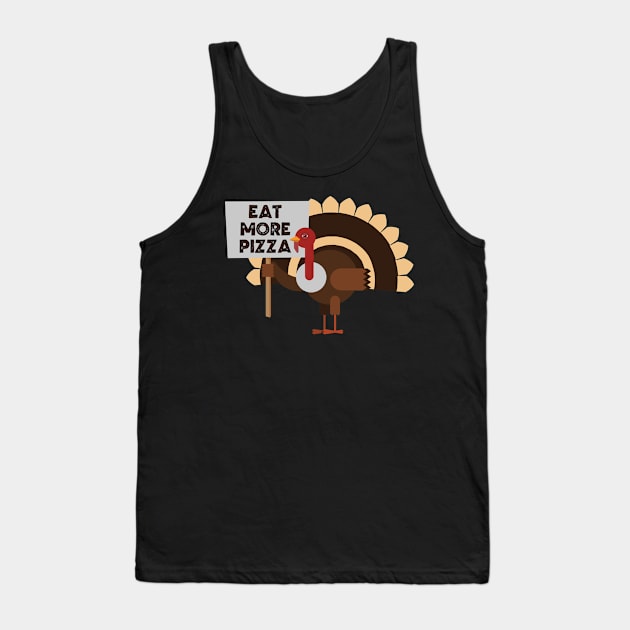 Eat More Pizza, Turkey Tank Top by DanielLiamGill